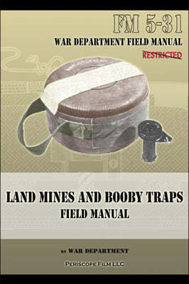 Land Mines and Booby Traps Field Manual: FM 5-31