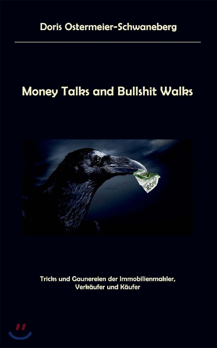 Money Talks and Bullshit Walks: Tricks und Gaunereien der Immobilienmakler, Verkaufer und Kaufer