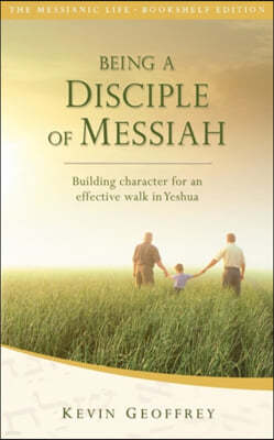 Being a Disciple of Messiah: Building Character for an Effective Walk in Yeshua (The Messianic Life Series / Bookshelf Edition)
