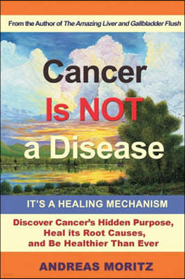 Cancer Is Not a Disease - It's a Healing Mechanism