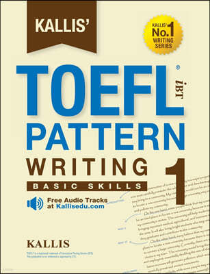 Kallis' TOEFL iBT Pattern Writing 1: Basic Skills (College Test Prep 2016 + Study Guide Book + Practice Test + Skill Building - TOEFL iBT 2016)