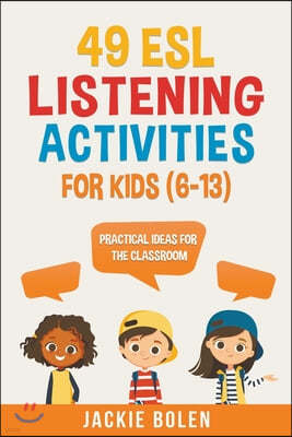 49 ESL Listening Activities for Kids (6-13): Practical Ideas for the Classroom