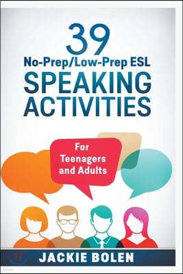 39 No-Prep/Low-Prep ESL Speaking Activities: For Teenagers and Adults