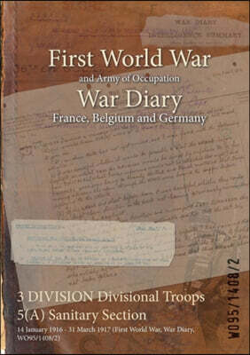 3 DIVISION Divisional Troops 5(A) Sanitary Section: 14 January 1916 - 31 March 1917 (First World War, War Diary, WO95/1408/2)