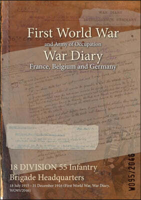 18 DIVISION 55 Infantry Brigade Headquarters: 18 July 1915 - 31 December 1916 (First World War, War Diary, WO95/2046)
