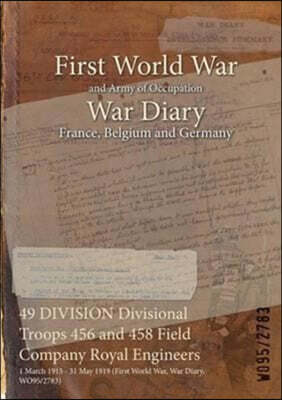 49 DIVISION Divisional Troops 456 and 458 Field Company Royal Engineers: 1 March 1915 - 31 May 1919 (First World War, War Diary, WO95/2783)