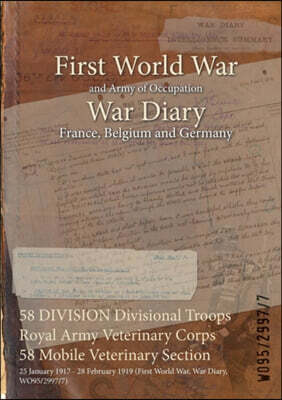 58 DIVISION Divisional Troops Royal Army Veterinary Corps 58 Mobile Veterinary Section: 25 January 1917 - 28 February 1919 (First World War, War Diary