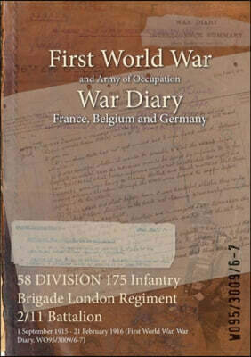 Naval & Military Press 58 DIVISION 175 Infantry Brigade London Regiment 2/11 Battalion: 1 September 1915 - 21 February 1916 (First World War, War Diary, WO95/3009/6-7)
