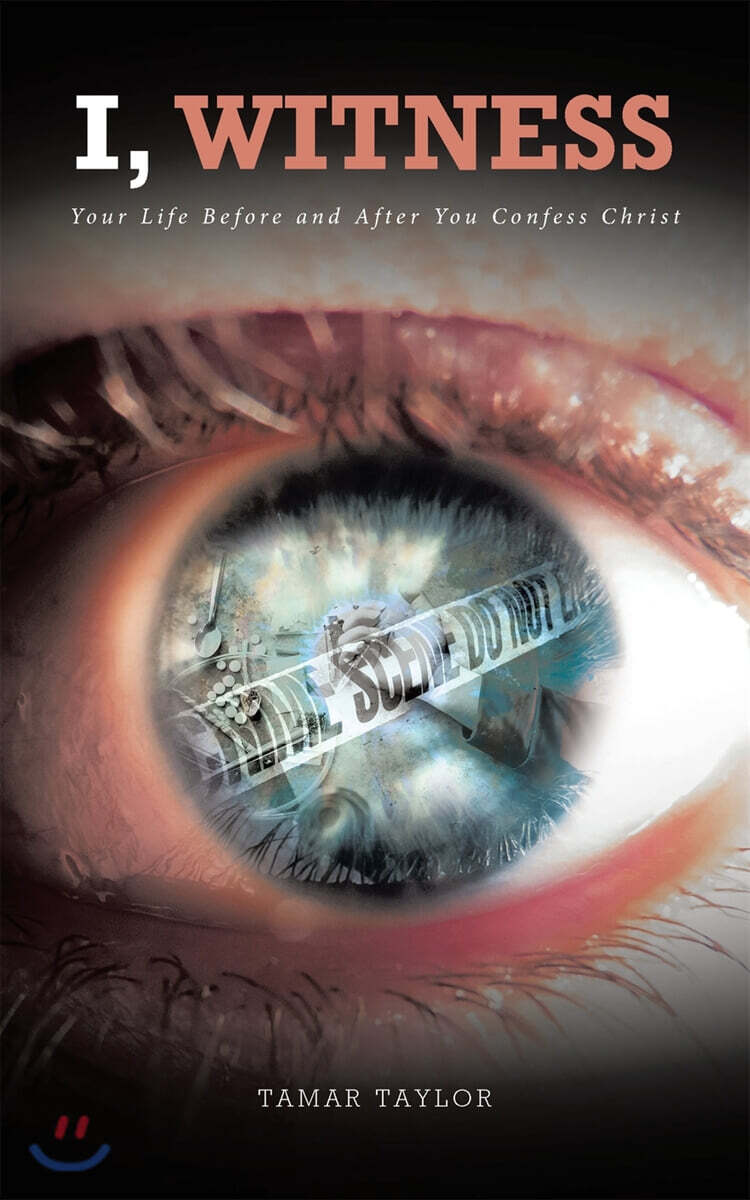I, Witness: Your Life Before and After You Confess Christ
