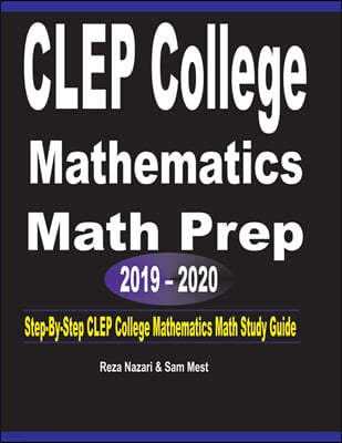 CLEP College Mathematics Math Prep 2019 - 2020: Step-By-Step CLEP College Mathematics Math Study Guide