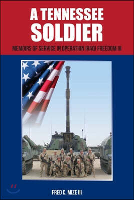 A Tennessee Soldier: Memoirs of Service in Operation Iraqi Freedom III