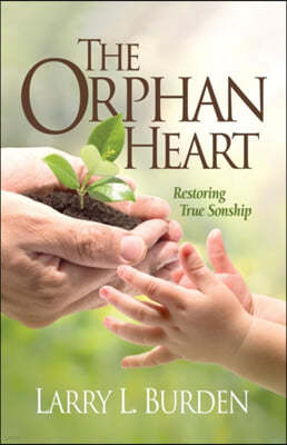 The Orphan Heart: Restoring True Sonship