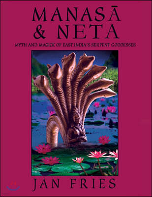 Manasa and Neta: Myth and Magick of East India's Serpent Goddesses
