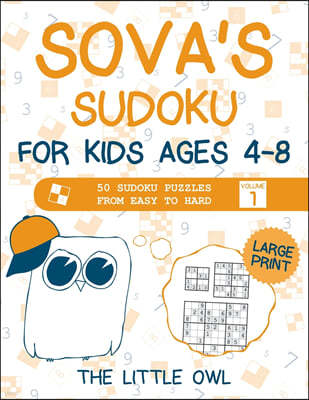 Sova's Sudoku For Kids Ages 4-8: 50 Sudoku Puzzles from Easy to Hard - Volume 1