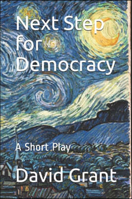 Next Step for Democracy: A Short Play