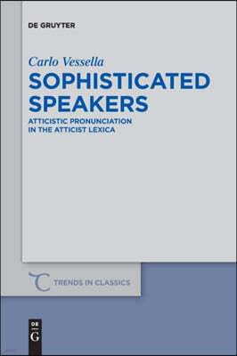 Sophisticated Speakers: Atticistic Pronunciation in the Atticist Lexica