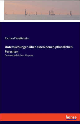 Untersuchungen uber einen neuen pflanzlichen Parasiten: Des menschlichen Korpers