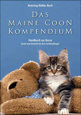 Das Maine Coon Kompendium: ein Handbuch zu Rasse, Zucht und Genetik fur den Zuchtanfanger