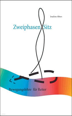 Zweiphasen-Sitz: Bewegungslehre fur Reiter, ein Orchester der Bewegung