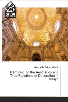 Reminiscing the Aesthetics and True Functions of Decoration in Masjid