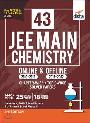 43 JEE Main Chemistry Online (2019-2012) & Offline (2018-2002) Chapter-wise + Topic-wise Solved Papers 3rd Edition
