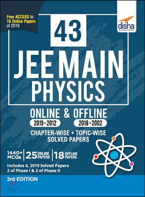 43 JEE Main Physics Online (2019-2012) & Offline (2018-2002) Chapter-wise + Topic-wise Solved Papers 3rd Edition