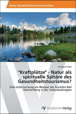 "Kraftplätze" - Natur als spirituelle Sphäre des Gesundheitstourismus?