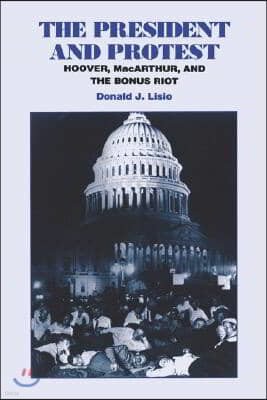 The President and Protest: Hoover, MacArthur, and the Bonus March