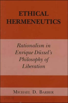 Ethical Hermeneutics: Rationalist Enrique Dussel's Philosophy of Liberation
