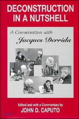 Deconstruction in a Nutshell: A Conversation with Jacques Derrida