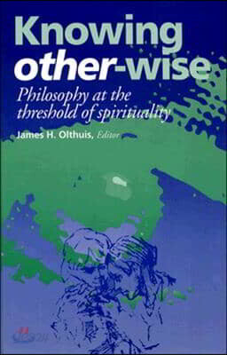 Knowing Other-Wise: Epistemology at the Threshold of Spirituality