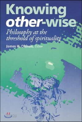 Knowing Other-Wise: Epistemology at the Threshold of Spirituality