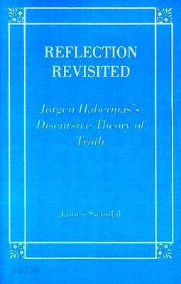 Reflection Revisited: Jurgen Habermas's Discursive Theory of Truth