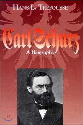 Carl Schurz: A Biography