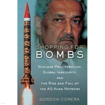 Shopping for Bombs: Nuclear Proliferation, Global Insecurity, and the Rise and Fall of the A.Q. Khan Network (Hardcover) 