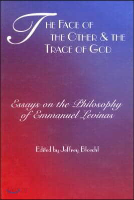 The Face of the Other and the Trace of God: Essays on the Philosophy of Emmanuel Levinas