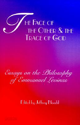 Face of the Other and the Trace of God: Essays on the Philosophy of Emmanuel Levinas