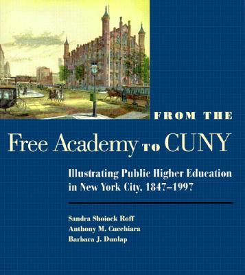 From the Free Academy to CUNY: Illustrating Public Higher Education in Nyc, 1847-1997