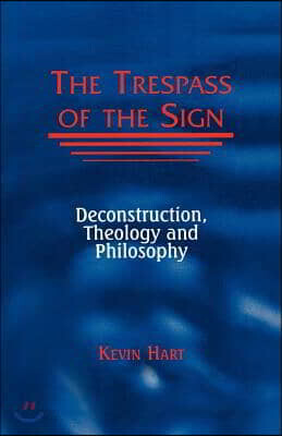 Trespass of the Sign: Deconstruction, Theology, and Philosophy