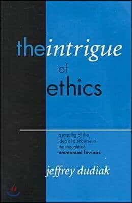 The Intrigue of Ethics: A Reading of the Idea of Discourse in the Thought of Emmanuel Levinas