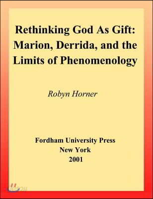Rethinking God as Gift: Marion, Derrida, and the Limits of Phenomenology