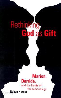 Rethinking God as Gift: Marion, Derrida, and the Limits of Phenomenology