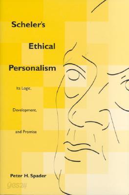 Scheler's Ethical Personalism: Its Logic, Development, and Promise