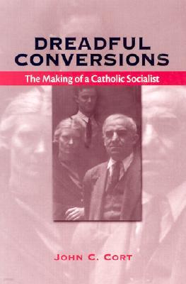 Dreadful Conversions: The Making of a Catholic Socialist