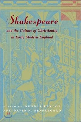 Shakespeare and the Culture of Christianity in Early Modern England