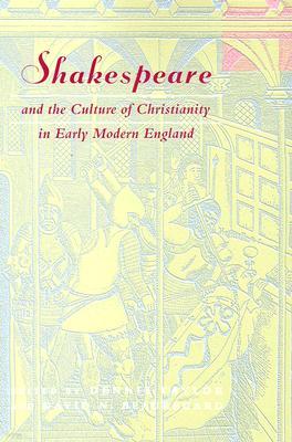 Shakespeare and the Culture of Christianity in Early Modern England