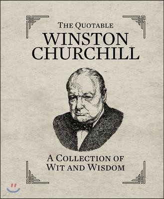 The Quotable Winston Churchill: A Collection of Wit and Wisdom