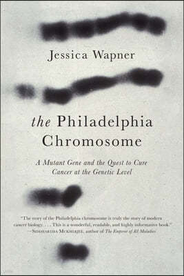 The Philadelphia Chromosome: A Mutant Gene and the Quest to Cure Cancer at the Genetic Level