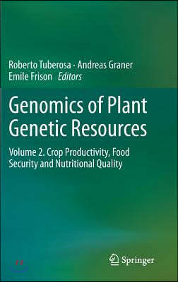 Genomics of Plant Genetic Resources: Volume 2. Crop Productivity, Food Security and Nutritional Quality