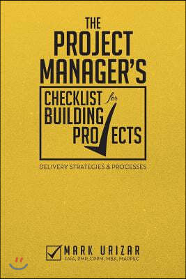 The Project Manager's Checklist for Building Projects: Delivery Strategies & Processes